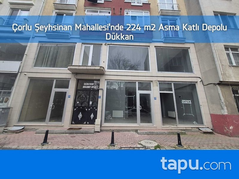 Çorlu Şeyhsinan Mahallesi'nde 224 m2 Asma Katlı Depolu Dükkan