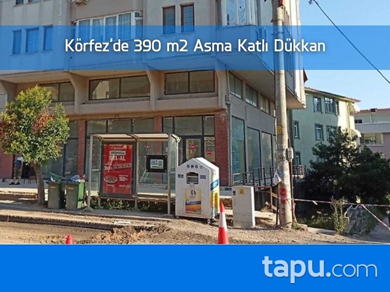 Körfez Mehmet Akif Ersoy Caddesi'nde 390 m2 Asma Katlı Dükkan
