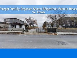 Yozgat Yerköy Organize Sanayi Bölgesi'nde Fabrika Binası Ve Arsası